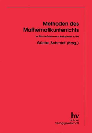 Methoden des Mathematikunterrichts in Stichwörtern und Beispielen 9/10 von Schmidt,  Günter