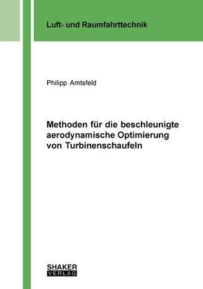 Methoden für die beschleunigte aerodynamische Optimierung von Turbinenschaufeln von Amtsfeld,  Philipp