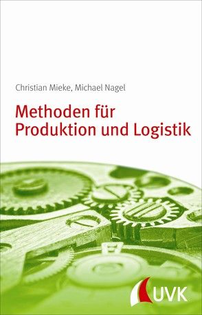 Methoden für Produktion und Logistik von Mieke,  Christian, Nagel,  Michael