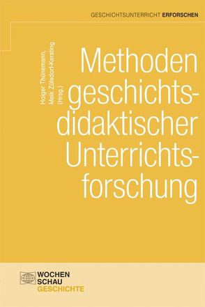 Methoden geschichtsdidaktischer Unterrichtsforschung von Thünemann,  Holger, Zülsdorf-Kersting,  Meik