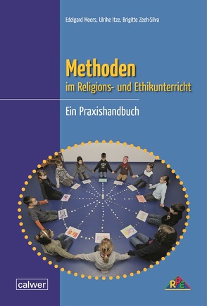 Methoden im Religions- und Ethikunterricht von Itze,  Ulrike, Moers,  Edelgard, Zeeh-Silva,  Brigitte