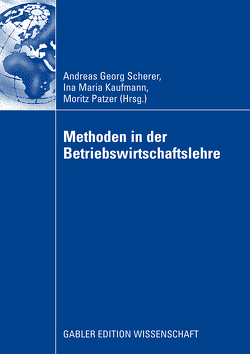 Methoden in der Betriebswirtschaftlehre von Kaufmann,  Ina Maria, Patzer,  Moritz, Scherer,  Andreas Georg