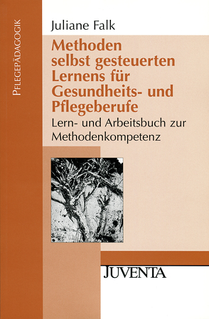 Methoden selbst gesteuerten Lernens für Gesundheits- und Pflegeberufe von Falk,  Juliane