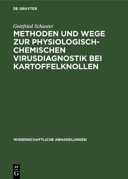 Methoden und Wege zur physiologisch-chemischen Virusdiagnostik bei Kartoffelknollen von Schuster,  Gottfried