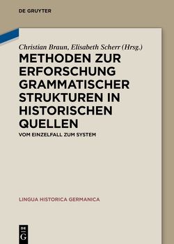 Methoden zur Erforschung grammatischer Strukturen in historischen Quellen von Braun,  Christian, Scherr,  Elisabeth