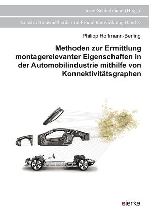 Methoden zur Ermittlung montagerelevanter Eigenschaften in der Automobilindustrie mithilfe von Konnektivitätsgraphen von Hoffmann-Berling,  Philipp