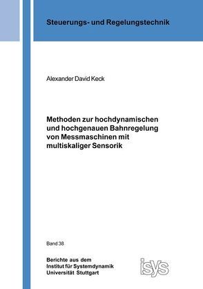 Methoden zur hochdynamischen und hochgenauen Bahnregelung von Messmaschinen mit multiskaliger Sensorik von Keck,  Alexander David