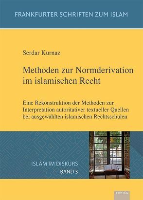 Methoden zur Normderivation im islamischen Recht von Kurnaz,  Serdar