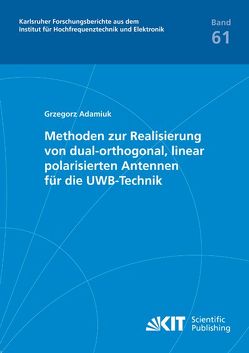 Methoden zur Realisierung von dual-orthogonal, linear polarisierten Antennen für die UWB-Technik von Adamiuk,  Grzegorz