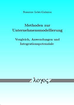 Methoden zur Unternehmensmodellierung – Vergleich, Anwendungen und Integrationspotenziale von Leist-Galanos,  Susanne