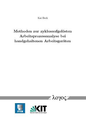 Methoden zur zyklusaufgelösten Arbeitsprozessanalyse bei handgehaltenen Arbeitsgeräten von Beck,  Kai W.