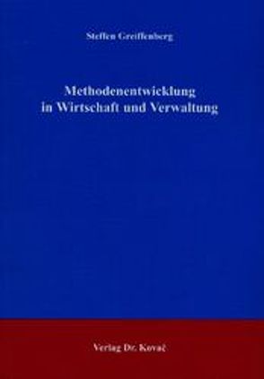 Methodenentwicklung in Wirtschaft und Verwaltung von Greiffenberg,  Steffen