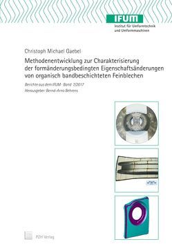 Methodenentwicklung zur Charakterisierung der formänderungsbedingten Eigenschaftsänderungen von organisch bandbeschichteten Feinblechen von Behrens,  Bernd-Arno, Gaebel,  Christoph Michael