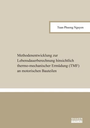 Methodenentwicklung zur Lebensdauerberechnung hinsichtlich thermo-mechanischer Ermüdung (TMF) an motorischen Bauteilen von Nguyen,  Tuan Phuong