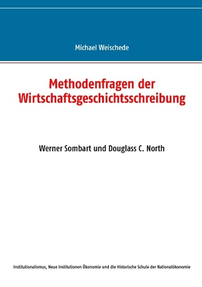 Methodenfragen der Wirtschaftsgeschichtsschreibung von Weischede,  Michael