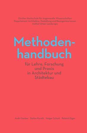 Methodenhandbuch für Lehre, Forschung und Praxis in Architektur und Städtebau von Gerber,  Andri, Kurath,  Stefan, Schurk,  Holger, Züger,  Roland