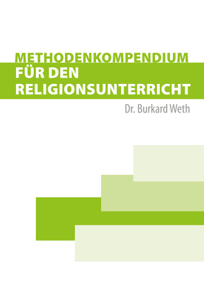 Methodenkompendium für den Religionsunterricht von Weth,  Burkard