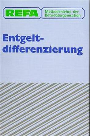 Methodenlehre der Betriebsorganisation. Entgeltdifferenzierung von REFA