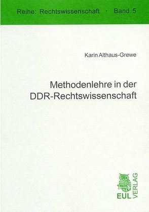 Methodenlehre in der DDR-Rechtswissenschaft von Althaus-Grewe,  Karin