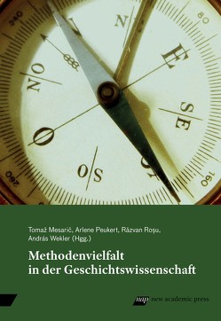 Methodenvielfalt in der Geschichtswissenschaft von Mesarič,  Tomaž, Peukert,  Arlene, Roșu,  Răzvan, Wekler,  András