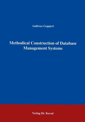 Methodical Construction of Database Management Systmes von Geppert,  Andreas