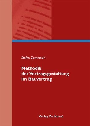 Methodik der Vertragsgestaltung im Bauvertrag von Zemmrich,  Stefan