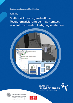 Methodik für eine ganzheitliche Testautomatisierung beim Systemtest von automatisierten Fertigungssystemen. von Kübler,  Karl, Riedel,  Oliver, Verl,  Alexander, Wortmann,  Andreas