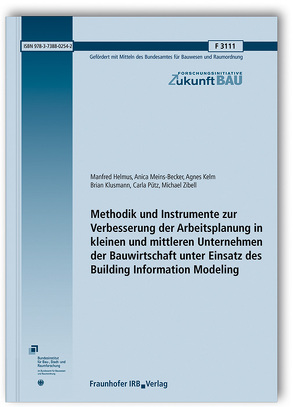 Methodik und Instrumente zur Verbesserung der Arbeitsplanung in kleinen und mittleren Unternehmen der Bauwirtschaft unter Einsatz des Building Information Modeling. Abschlussbericht. von Helmus,  Manfred, Kelm,  Agnes, Klusmann,  Brian, Meins-Becker,  Anica, Pütz,  Carla, Zibell,  Michael