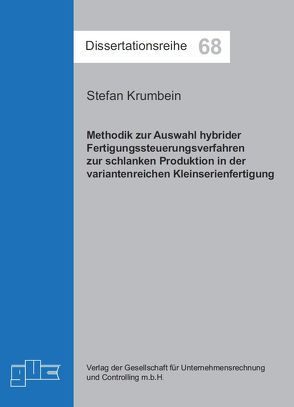 Methodik zur Auswahl hybrider Fertigungssteuerungsverfahren zur schlanken Produktion in der variantenreichen Kleinserienfertigung von Krumbein,  Stefan