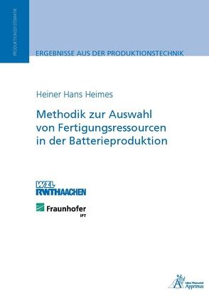 Methodik zur Auswahl von Fertigungsressourcen in der Batterieproduktion von Heimes,  Heiner