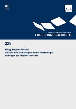 Methodik zur Entwicklung von Produktionsstrategien am Beispiel der Triebwerksindustrie von Michaeli,  Philipp Benjamin