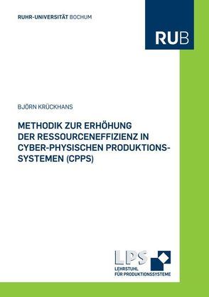 Methodik zur Erhöhung der Ressourceneffizienz in Cyber-Physischen Produktionssystemen (CPPS) von Krückhans,  Björn