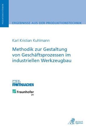 Methodik zur Gestaltung von Geschäftsprozessen im industriellen Werkzeugbau von Kuhlmann,  Karl Kristian