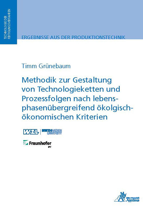 Methodik zur Gestaltung von Technologieketten und Prozessfolgen nach lebensphasenübergreifend ökologisch-ökonomischen Kriterien von Grünebaum,  Timm