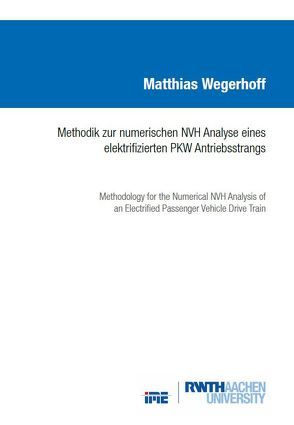 Methodik zur numerischen NVH Analyse eines elektrifizierten PKW Antriebsstrangs von Wegerhoff,  Matthias