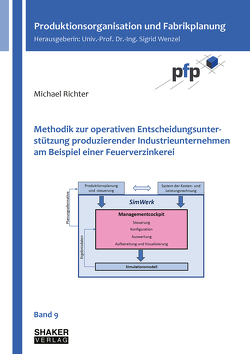 Methodik zur operativen Entscheidungsunterstützung produzierender Industrieunternehmen am Beispiel einer Feuerverzinkerei von Richter,  Michael