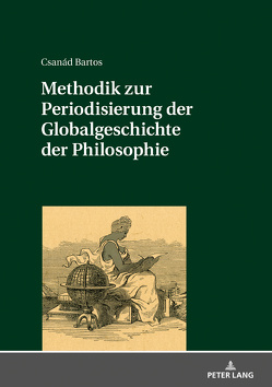 Methodik zur Periodisierung der Globalgeschichte der Philosophie von Bartos,  Csanád