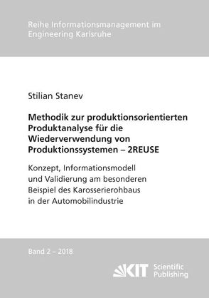 Methodik zur produktionsorientierten Produktanalyse für die Wiederverwendung von Produktionssystemen – 2REUSE : Konzept, Informationsmodell und Validierung am besonderen Beispiel des Karosserierohbaus in der Automobilindustrie von Stanev,  Stilian