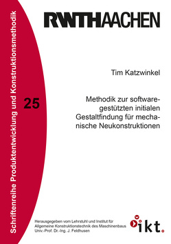 Methodik zur softwaregestützten initialen Gestaltfindung für mechanische Neukonstruktionen von Katzwinkel,  Tim