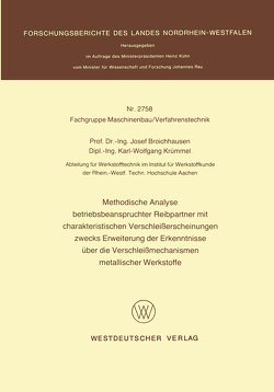 Methodische Analyse betriebsbeanspruchter Reibpartner mit charakteristischen Verschleißerscheinungen zwecks Erweiterung der Erkenntnisse über die Verschleißmechanismen metallischer Werkstoffe von Broichhausen,  Josef