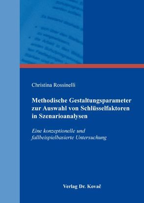 Methodische Gestaltungsparameter zur Auswahl von Schlüsselfaktoren in Szenarioanalysen von Rossinelli,  Christina