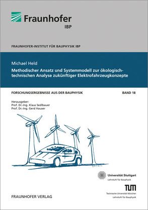 Methodischer Ansatz und Systemmodell zur ökologisch-technischen Analyse zukünftiger Elektrofahrzeugkonzepte. von Hauser,  Gerd, Held,  Michael, Sedlbauer,  Klaus