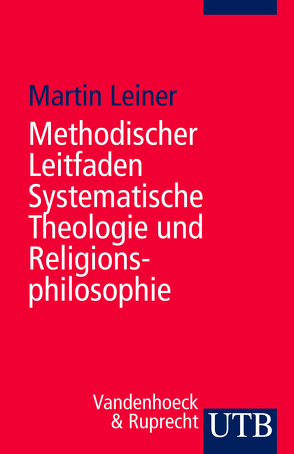 Methodischer Leitfaden Systematische Theologie und Religionsphilosophie von Leiner,  Martin