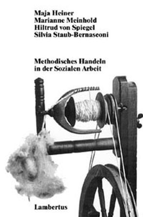 Methodisches Handeln in der Sozialen Arbeit von Heiner,  Maja, Meinhold,  Marianne, Spiegel,  Hiltrud von, Staub-Bernasconi,  Silvia