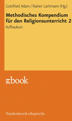 Methodisches Kompendium für den Religionsunterricht 2 von Adam,  Gottfried, Aldebert,  Heiner, Beisbart,  Ortwin, Berg,  Horst Klaus, Bubmann,  Peter, Buck,  Elisabeth, Fauser,  Peter, Hahn,  Klaus, Kett,  Franz, Kuhl,  Lena, Lachmann,  Rainer, Miederer,  Gertrud, Oberthür,  Rainer, Pirner,  Manfred L. H., Rothgangel,  Martin, Rupp,  Horst F., Scharer,  Matthias, Schelander,  Robert, Schweitzer,  Friedrich, Szagun,  Anna-Katharina, Wunderlich,  Reinhard