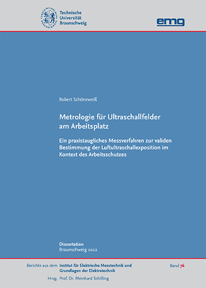 Metrologie für Ultraschallfelder am Arbeitsplatz — Ein praxistaugliches Messverfahren zur validen Bestimmung der Luftultraschallexposition im Kontext des Arbeitsschutzes von Schöneweiß,  Robert