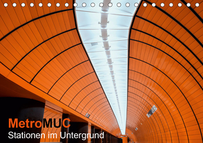 MetroMUC, Stationen im Untergrund Münchens (Tischkalender 2021 DIN A5 quer) von Kreiten,  Mike