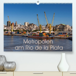 Metropolen am Rio de la Plata (Premium, hochwertiger DIN A2 Wandkalender 2023, Kunstdruck in Hochglanz) von Berlin, Schoen,  Andreas