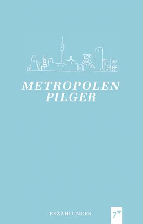 Metropolenpilger von Brall,  Dirk, Keidel,  Matthias, Ortheil,  Hanns-Josef