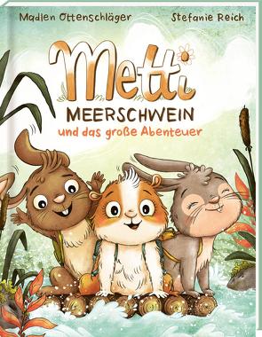 Metti Meerschwein und das große Abenteuer von Ottenschläger,  Madlen, Reich,  Stefanie